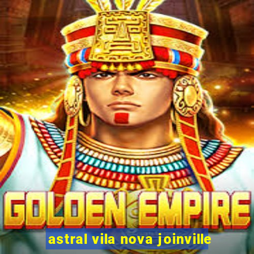 astral vila nova joinville